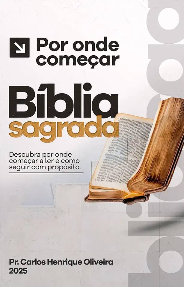 Guia Completo: Por onde começar ler a Bíblia: Descubra como começar a ler e seguir com propósito